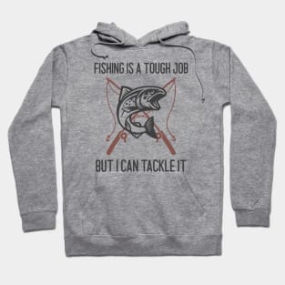 Fishing Is A Tough Job But I Can Tackle It Hoodie